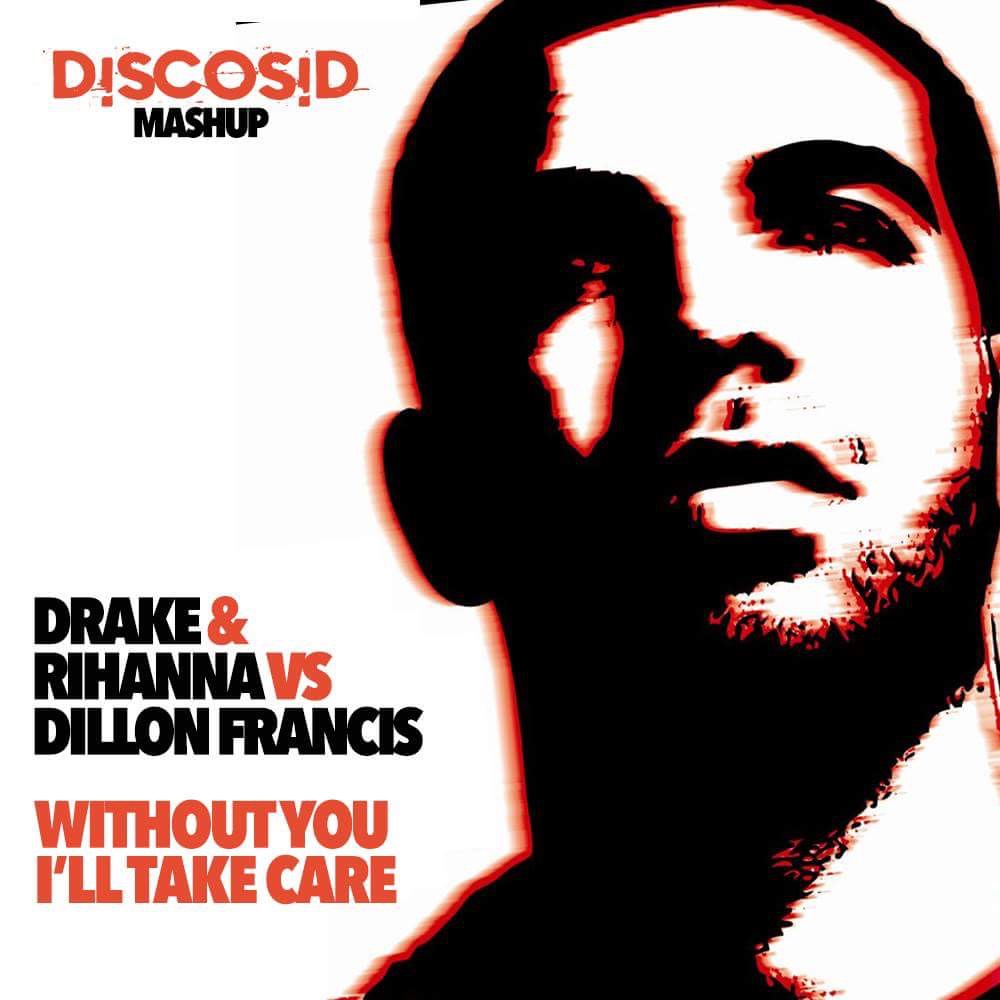 Drake & Rihanna Vs Dillon Francis - Take Care Without You (Discosid Mashup)